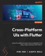 Cross Platform UIs with Flutter di Ryan Edge, Alberto Miola edito da Packt Publishing