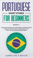 Portuguese Short Stories for Beginners Book 5 di Learn Like A Native edito da Learn Like A Native