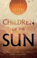 Children Of The Sun di Harry Allen edito da Troubador Publishing