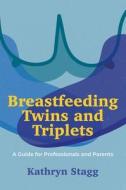 Breastfeeding Twins And Triplets di Kathryn Stagg edito da Jessica Kingsley Publishers