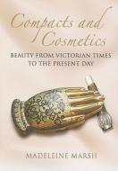 The History Of Compacts And Cosmetics di Madeleine Marsh edito da Pen & Sword Books Ltd