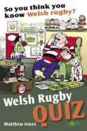 Welsh Rugby Quiz di Matthew Jones edito da Lolfa