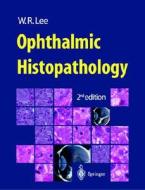 Ophthalmic Histopathology di William R. Lee, W. R. Lee edito da Springer