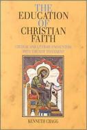 Education of Christian Faith di Kenneth Cragg edito da Sussex Academic Press
