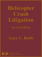 Helicopter Crash Litigation, Second Edition di Gary C. Robb edito da LAWYERS & JUDGES PUB
