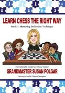 Learn Chess the Right Way!: Book 3: Mastering Defensive Techniques di Susan Polgar edito da RUSSELL ENTERPRISES INC