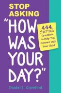 How Was Your Day?: 444 Questions to Ask Your Child After School di Daniel J. Crawford edito da DUOPRESS