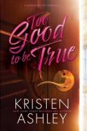 Too Good to Be True di Kristen Ashley edito da LIGHTNING SOURCE INC
