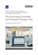 The Technology Promotion and Protection Decision Tool: Introduction and User Manual di Christy Foran, Lauren A. Mayer, Jim Mignano edito da RAND CORP