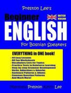 Preston Lee's Beginner English for Bosnian Speakers (British) di Kevin Lee, Matthew Preston edito da Createspace Independent Publishing Platform