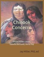 Chinook Concerns: Emma Millett Luscier, Isabella Bertrand, Verne Ray di Jay Miller Phd edito da Createspace Independent Publishing Platform