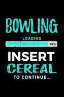 Bowling Loading 75% Insert Cereal to Continue: Kids Journal 6x9 - Gift Ideas for Bowlers V2 di Dartan Creations edito da Createspace Independent Publishing Platform