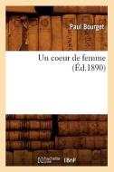 Un Coeur de Femme (Ed.1890) di Bourget P. edito da Hachette Livre - Bnf