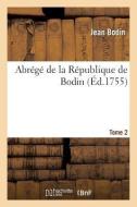 Abrégé de la République de Bodin. Tome 2 di Bodin-J edito da Hachette Livre - Bnf