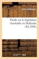 tude Sur La L gislation Charitable En Hollande di Lallemand-L edito da Hachette Livre - BNF