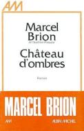 Chateau D'Ombres di Marcel Brion edito da ALBIN MICHEL