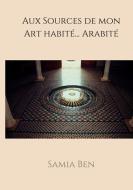 Au source de mon Art habité ... Arabité di Samia Bendahmane edito da Books on Demand