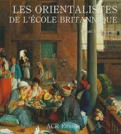 Orientalistes De L'Ecole Britannique di Gerald M. Ackerman edito da ACC