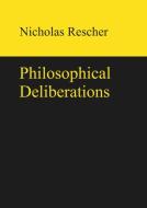 Philosophical Deliberations di Nicholas Rescher edito da De Gruyter