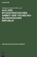 Aus der Byzantinistischen Arbeit der Tschechoslowakischen Republik edito da De Gruyter