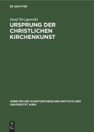 Ursprung der christlichen Kirchenkunst di Josef Strzygowski edito da De Gruyter