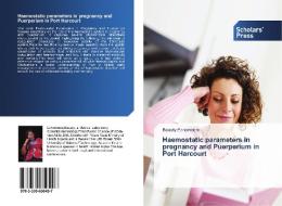 Haemostatic parameters in pregnancy and Puerperium in Port Harcourt di Beauty Echonwere edito da Scholars' Press