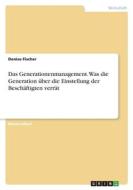Das Generationenmanagement. Was die Generation über die Einstellung der Beschäftigten verrät di Denise Fischer edito da GRIN Verlag