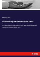 Die bedeutung der antiochenischen Schule di Heinrich Kihn edito da hansebooks