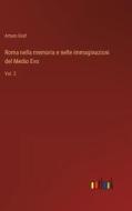 Roma nella memoria e nelle immaginazioni del Medio Evo di Arturo Graf edito da Outlook Verlag