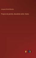 Propos de peintre, deuxième série: Dates di Jacques-Émile Blanche edito da Outlook Verlag