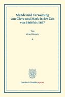 Stände und Verwaltung von Cleve und Mark in der Zeit von 1666 bis 1697. di Otto Hötzsch edito da Duncker & Humblot