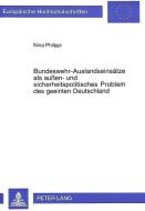 Bundeswehr-Auslandseinsätze als außen- und sicherheitspolitisches Problem des geeinten Deutschland di Nina Philippi edito da Lang, Peter GmbH