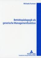 Betriebspädagogik als generische Managementfunktion di Michaela Trummer edito da Lang, Peter GmbH
