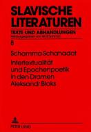 Intertextualität und Epochenpoetik in den Dramen Aleksandr Bloks di Schamma Schahadat edito da Lang, Peter GmbH