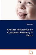Another Perspective on Consonant Harmony in Dutch di Carla Dunphy edito da VDM Verlag