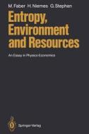 Entropy, Environment and Resources: An Essay in Physico-Economics di Malte Faber, Horst Niemes, Gunter Stephan edito da Springer