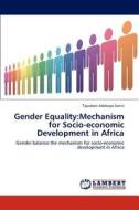 Gender Equality:Mechanism for Socio-economic Development in Africa di Tajudeen Adebayo Sanni edito da LAP Lambert Academic Publishing