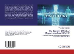 The Toxicity Effect of Monocrotophos 36% E.C di Vairakannu Tamizhazhagan, Kannaiyan Pugazhendy edito da LAP Lambert Academic Publishing