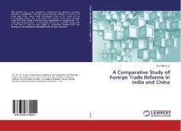A Comparative Study of Foreign Trade Reforms in India and China di Vaishali Singh edito da LAP Lambert Academic Publishing