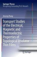 Transport Studies of the Electrical, Magnetic and Thermoelectric properties of Topological Insulator Thin Films di Jinsong Zhang edito da Springer Berlin Heidelberg