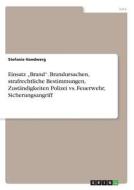 Einsatz "Brand". Brandursachen, strafrechtliche Bestimmungen, Zuständigkeiten Polizei vs. Feuerwehr, Sicherungsangriff Einsatz "Brand". Brandursachen, strafrechtliche Bestimmungen, Zuständigkeiten Polizei vs. Feuerwehr, Sicherungsangriff