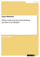 Planirovanija nauchno-tehnicheskogo pazvitija na predprijatii di Evgeni Medvedev edito da GRIN Publishing