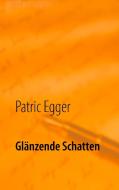 Glänzende Schatten di Patric Egger edito da Books on Demand