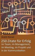 Zitate Fur Erfolg Im Projekt, Im Team, Im Meeting, Im Management Und In Der Kommunikation di Andre Kurzel edito da Books On Demand