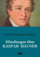Mitteilungen über Kaspar Hauser di Georg Friedrich Daumer edito da Books on Demand