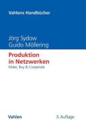 Produktion in Netzwerken di Jörg Sydow, Guido Möllering edito da Vahlen Franz GmbH