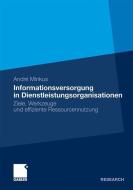 Informationsversorgung in Dienstleistungsorganisationen di André Minkus edito da Gabler Verlag