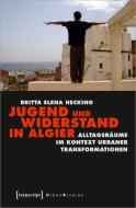 Jugend und Widerstand in Algier di Britta Elena Hecking edito da Transcript Verlag