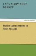 Station Amusements in New Zealand di Lady (Mary Anne) Barker edito da TREDITION CLASSICS