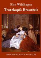 Trotzkopfs Brautzeit di Else Wildhagen edito da Hofenberg